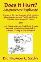 Does It Hurt? Acupuncture Explained: Answers to the most frequently asked questions about Acupuncture and Traditional Chinese Medicine 1598006614 Book Cover