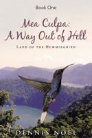 Mea Culpa: A Way Out of Hell: Land of the Hummingbird 1480847526 Book Cover