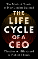 The Life Cycle of a CEO: The Myths and Truths of How Leaders Succeed 1541702824 Book Cover