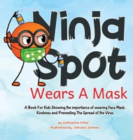 Ninja Spot Wears a Mask: A Book For Kids Showing The Importance of Wearing Face Mask, Kindness and Preventing The Spread of The Virus. (Ninja Spot Makes it Stick) 1952663598 Book Cover