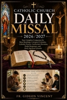 Catholic Church Daily Missal 2026/2027: Your Complete Companion for Mass Readings, Liturgical Calendar, Catholic Prayers, Eucharistic Devotion, Psalm Responses, and Daily Spiritual Growth. B0H8K3SSV9 Book Cover