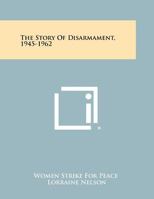 The Story of Disarmament, 1945-1962 1258513439 Book Cover