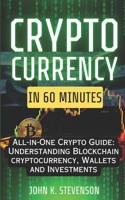 Cryptocurrency in 60 Minutes: All-in-One Crypto Guide: Understanding Blockchain, Cryptocurrency, Wallets, and Investments B0DSWHZNXM Book Cover