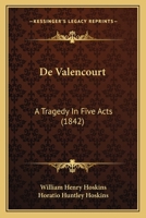De Valencourt: A Tragedy In Five Acts 1161047441 Book Cover