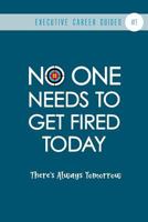 No One Needs To Get Fired Today: There's Always Tomorrow 1798708817 Book Cover