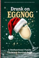 Drunk on Eggnog: A lighthearted, funny take on coping with in-laws, drama, and overcooked turkey - with real stories and tongue-in-cheek tips. 3909910548 Book Cover