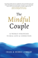 The Mindful Couple: 52 Weekly Strategies To Real Love and Connection 1733313303 Book Cover