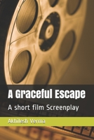 A Graceful Escape: A short film Screenplay B085K7T5SR Book Cover