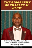 Charles M Blow's Biography: The Life of The Journalist and Author of The Devil You Know and Fire Shut Up in My Bones B08Y49Z11Q Book Cover