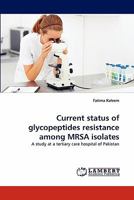 Current status of glycopeptides resistance among MRSA isolates: A study at a tertiary care hospital of Pakistan 3843366306 Book Cover