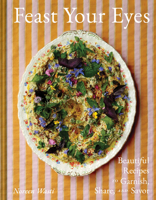 Feast Your Eyes: Beautiful Recipes to Garnish, Share, and Savor 1797236997 Book Cover