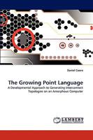 The Growing Point Language: A Developmental Approach to Generating Interconnect Topologies on an Amorphous Computer 3838358414 Book Cover