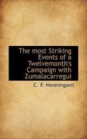 The Most Striking Events of a Twelvemonth's Campaign with Zumalacarregui In Navarre and the Basque Provinces 1178035751 Book Cover