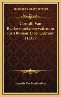Cornelii Van Bynkershoekobservationum Juris Romani Libri Quatuor (1735) 1166622886 Book Cover