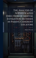 The Analysis of Sophisticated Direction of Arrival Estimation Methods in Passive Coherent Locators 1025093267 Book Cover