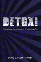 Detox!: The Spiritual Path of Jesus for 21st Century Men 1725280248 Book Cover