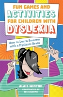 Fun Games and Activities for Children with Dyslexia: How to Learn Smarter with a Dyslexic Brain 1785922920 Book Cover