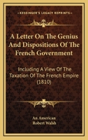 A Letter on the Genius and Dispositions of the French Government 1275695043 Book Cover