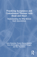 Practicing Acceptance and Commitment Therapy with Head and Heart: Understanding the Why Behind Each Intervention 1032699671 Book Cover