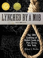 Lynched by a Mob! The 1892 Lynching of Robert Lewis in Port Jervis, New York 0984228373 Book Cover