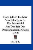 Hans Ulrich Freiherr Von Schaffgotsch: Ein Lebensbild Aus Der Zeit Des Dreiszigen Krieges 1161193383 Book Cover