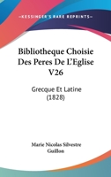 Bibliotheque Choisie Des Peres De L'Eglise V26: Grecque Et Latine (1828) 116080995X Book Cover