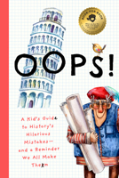 OOPS!: A Kid’s Guide to History’s Hilarious Mistakes―and a Reminder We All Make Them null Book Cover