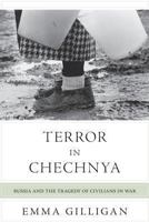 Terror in Chechnya: Russia and the Tragedy of Civilians in War 0691162042 Book Cover