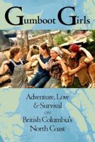 Gumboot Girls: Adventure, Love & Survival on British Columbia's North Coast: A Collection of Memoirs 1927575478 Book Cover
