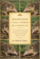 SOLENODON COMME ANIMAL DE COMPAGNIE: Votre guide essentiel pour une possession responsable et la protection d'une espèce menacée (French Edition) B0GG6YQMXF Book Cover