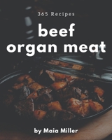 365 Beef Organ Meat Recipes: From The Beef Organ Meat Cookbook To The Table B08D4H2WHF Book Cover