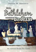 Finding Bethlehem in the Midst of Bedlam - Youth Study: An Advent Study for Youth 1501805010 Book Cover