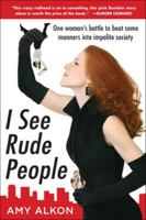 I See Rude People: One Woman's Battle to Beat Some Manners into Impolite Society 0071600213 Book Cover