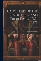 Daughters Of The Revolution And Their Times, 1769-1776: A Historical Romance 1022388487 Book Cover