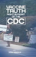 Vaccine Truth: Right In Front of the CDC B0GFY6LVW7 Book Cover