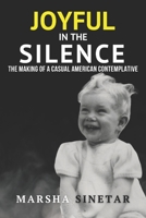 Joyful in The Silence: The Making of a Casual American Contemplative 0966180100 Book Cover