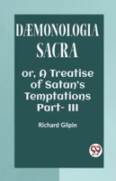 DAEMONOLOGIA SACRA OR, A TREATISE OF SATAN'S TEMPTATIONS Part - III 9360462853 Book Cover
