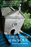 The Sunrise of the Soul: Meditations on Prayerful Stillness, Silence, Solitude, and Service in the Spirit of St. Francis of Assisi 1640604685 Book Cover