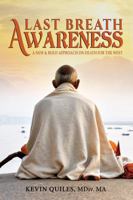 Last Breath Awareness: A New & Bold Approach on Death for the West 1478730765 Book Cover