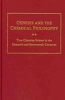 Genesis and the Chemical Philosophy: True Christian Science in the Sixteenth and Seventeenth Centuries 040462345X Book Cover