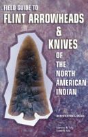 Field Guide to Flint Arrowheads & Knives of the North American Indian: Identification & Values 1574320165 Book Cover