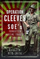 Operation Cleeves, Soes Forgotten Wartime Tragedy in Thailand 1036109798 Book Cover