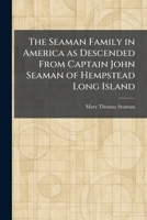 The Seaman Family in America as Descended From Captain John Seaman of Hempstead Long Island 1025503260 Book Cover