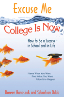 Excuse Me, College Is Now: How to Be a Success in School and in Life 1571745920 Book Cover
