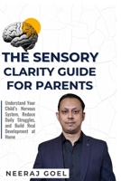 The Sensory Clarity Guide for Parents: A Practical Guide to Understand, Track, and Support Your Child’s Sensory Development B0GMYCTPB1 Book Cover