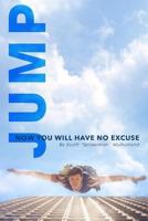 Jump!: Now You Will Have No Excuse 0692788816 Book Cover