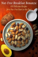 Nut-Free Breakfast Bonanza: 100 Delicious Recipes for a Nut-Free Start to the Day! B0C9SB8H1Y Book Cover