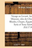Voyage au Levant, c'est-à-dire dans les endroits de l'Asie Mineure, les isles de Chio, Rhodes 2329065493 Book Cover