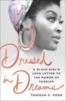 Dressed in Dreams: A Black Girl's Love Letter to the Power of Fashion 1250173531 Book Cover