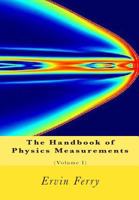A Handbook of Physics Measurements, Vol. 1 (Classic Reprint) 1456420984 Book Cover